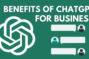 Benefits of Using ChatGPT for Your Business