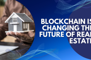 Blockchain is Changing the Future of Real Estate