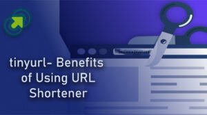 Tinyurl- Benefits of Using this URL Shortener
