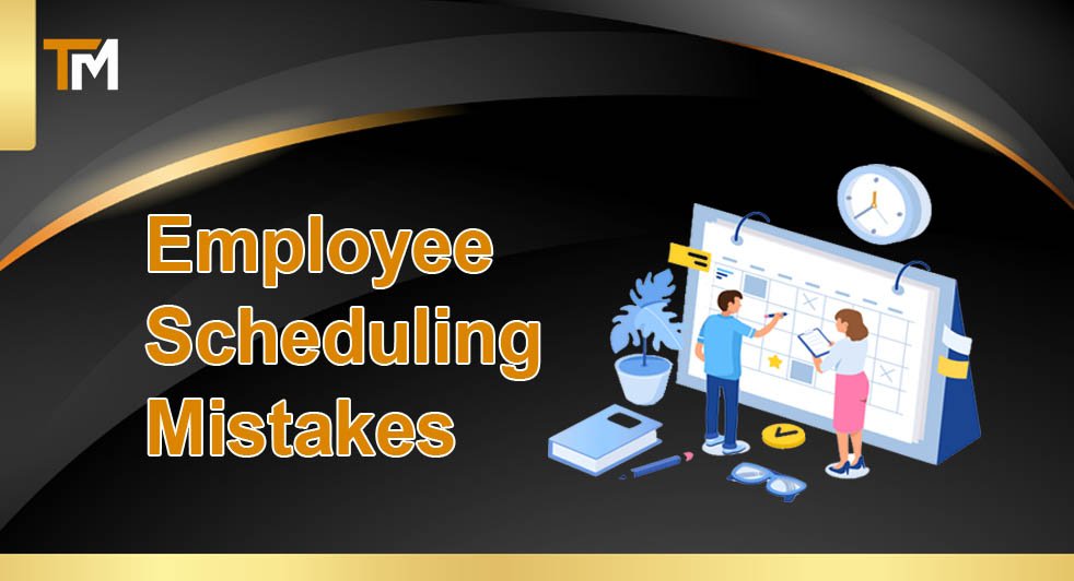 Employee Scheduling Mistakes