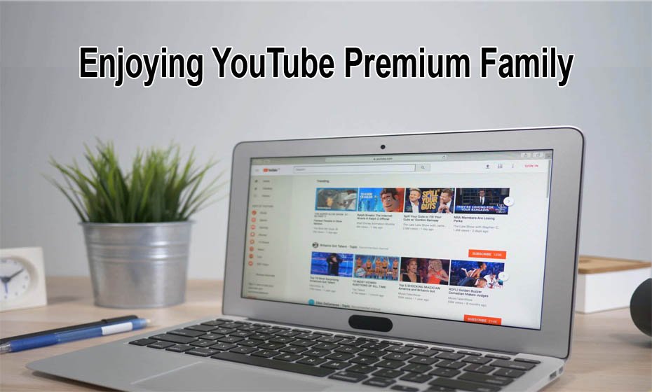 Enjoying YouTube Premium Family Benefits